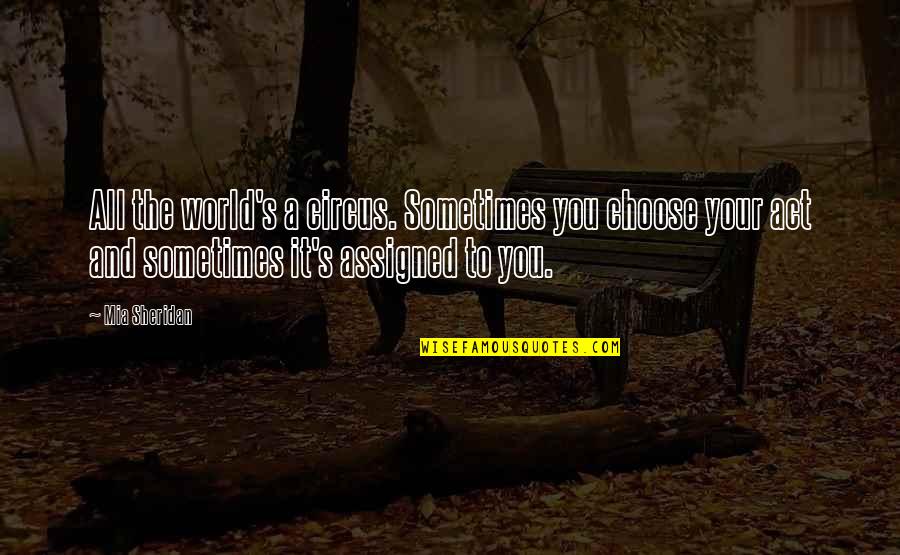 Smashing Pumpkins Quotes By Mia Sheridan: All the world's a circus. Sometimes you choose Smashing Pumpkins Quotes By Mia Sheridan: All the world's a circus. Sometimes you choose