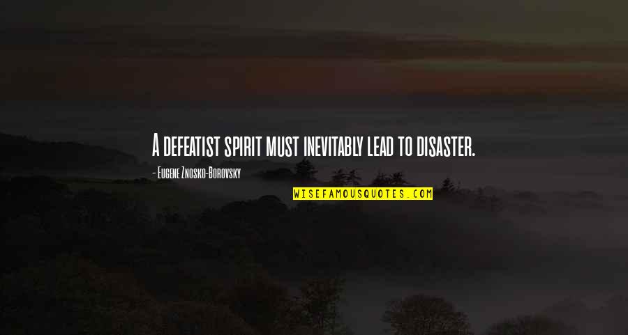 Smashing Pumpkins Simpsons Quotes By Eugene Znosko-Borovsky: A defeatist spirit must inevitably lead to disaster. Smashing Pumpkins Simpsons Quotes By Eugene Znosko-Borovsky: A defeatist spirit must inevitably lead to disaster.
