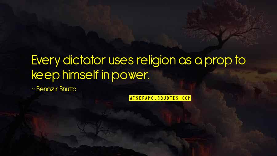 Smatrade Quotes By Benazir Bhutto: Every dictator uses religion as a prop to