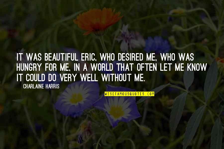 Smatrade Quotes By Charlaine Harris: It was beautiful Eric, who desired me, who