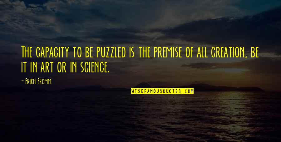 Smatrade Quotes By Erich Fromm: The capacity to be puzzled is the premise