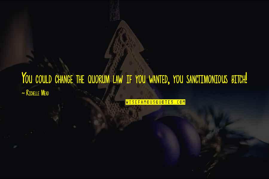 Smatrakalev Quotes By Richelle Mead: You could change the quorum law if you