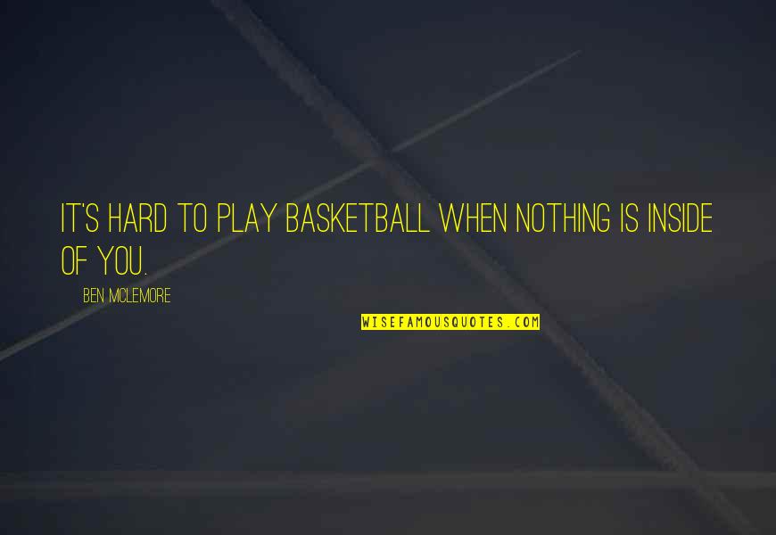 Smatresk Unt Quotes By Ben McLemore: It's hard to play basketball when nothing is Smatresk Unt Quotes By Ben McLemore: It's hard to play basketball when nothing is