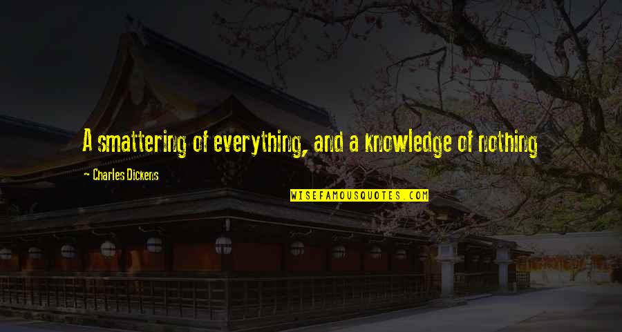 Smattering Quotes By Charles Dickens: A smattering of everything, and a knowledge of