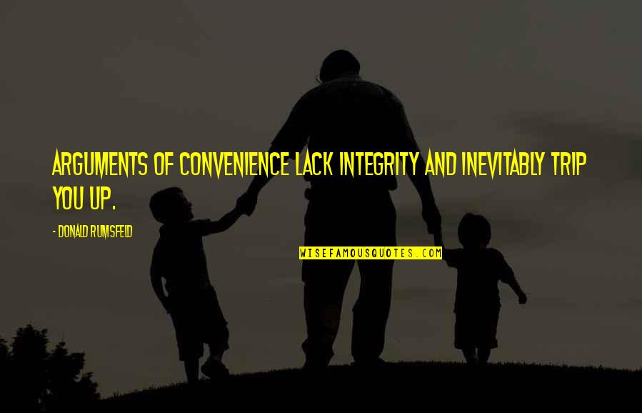 Smattering Quotes By Donald Rumsfeld: Arguments of convenience lack integrity and inevitably trip