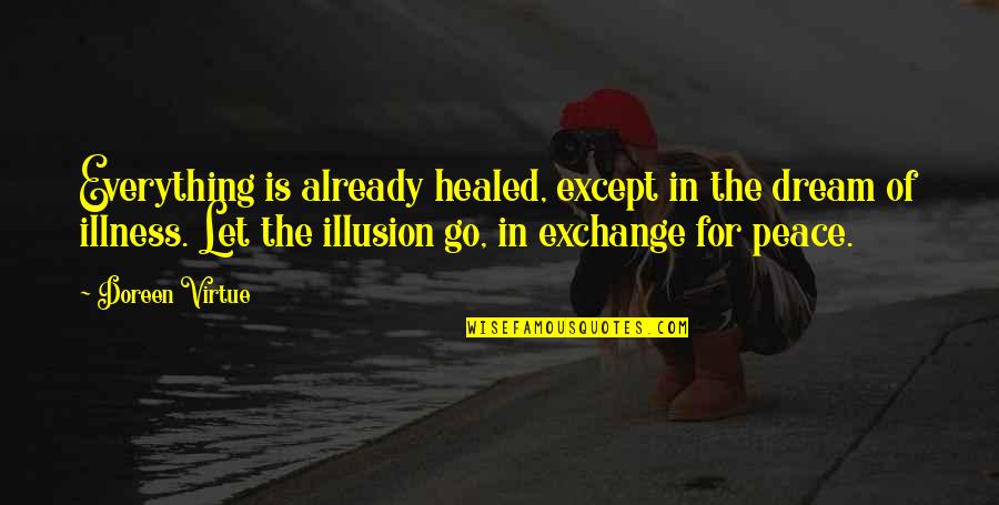 Smattering Quotes By Doreen Virtue: Everything is already healed, except in the dream