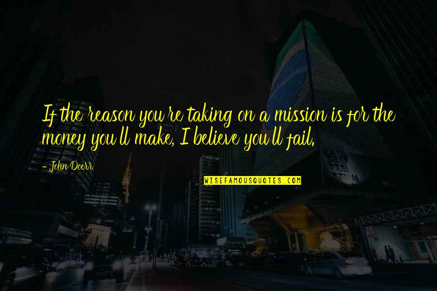 Smattering Quotes By John Doerr: If the reason you're taking on a mission