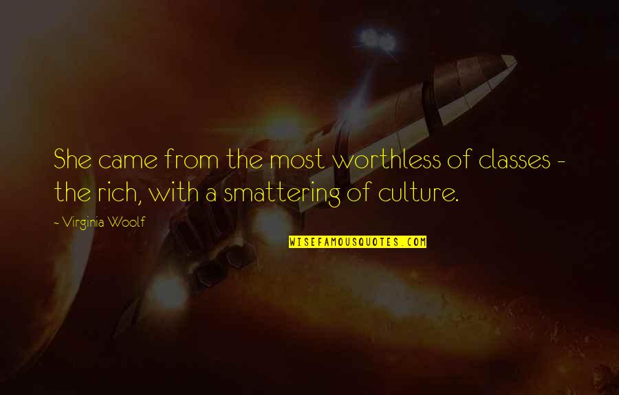 Smattering Quotes By Virginia Woolf: She came from the most worthless of classes
