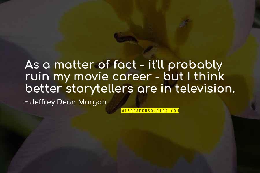 Smaug From The Hobbit Quotes By Jeffrey Dean Morgan: As a matter of fact - it'll probably Smaug From The Hobbit Quotes By Jeffrey Dean Morgan: As a matter of fact - it'll probably