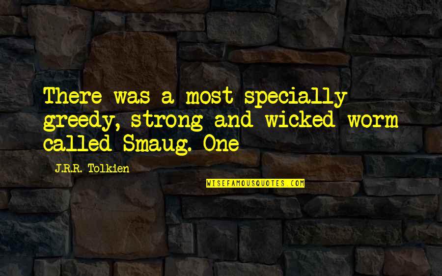 Smaug Quotes By J.R.R. Tolkien: There was a most specially greedy, strong and