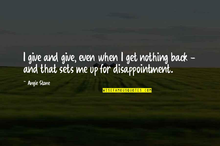 Smaugophobia Quotes By Angie Stone: I give and give, even when I get Smaugophobia Quotes By Angie Stone: I give and give, even when I get