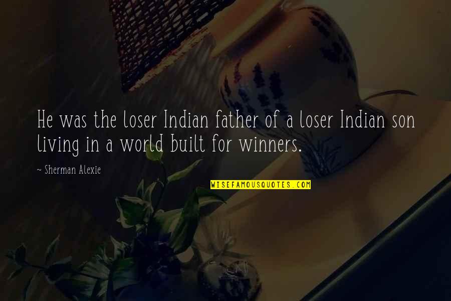 Smayan Quotes By Sherman Alexie: He was the loser Indian father of a Smayan Quotes By Sherman Alexie: He was the loser Indian father of a