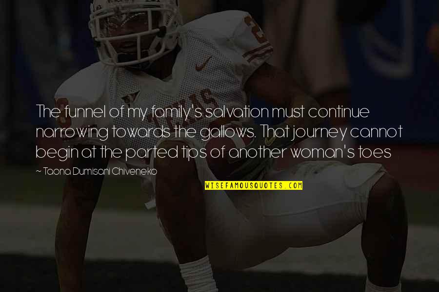 Smayl Quotes By Taona Dumisani Chiveneko: The funnel of my family's salvation must continue Smayl Quotes By Taona Dumisani Chiveneko: The funnel of my family's salvation must continue