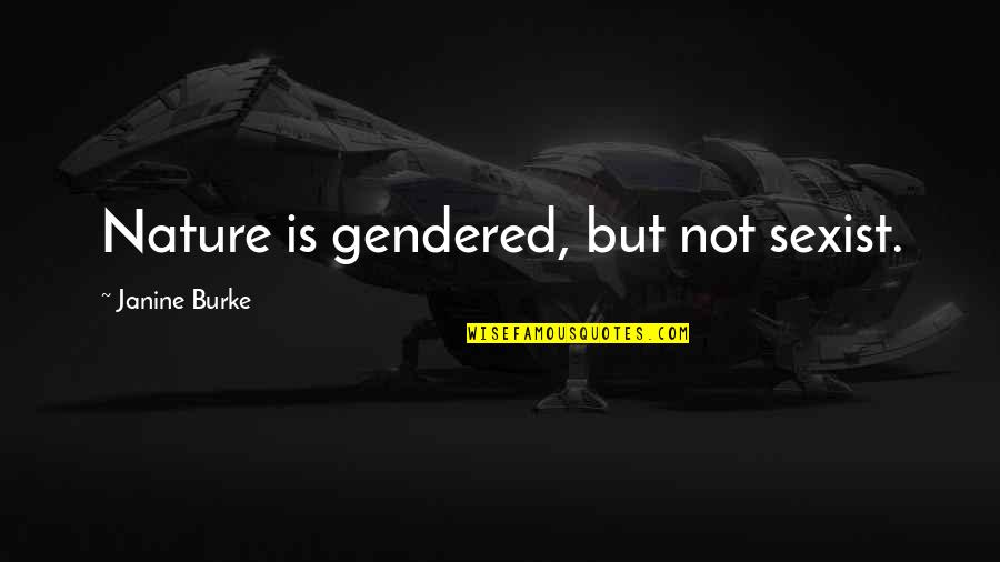 Smbt Bank Quotes By Janine Burke: Nature is gendered, but not sexist.