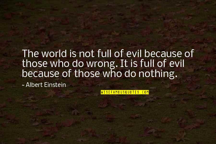 Sme Inspirational Quotes By Albert Einstein: The world is not full of evil because