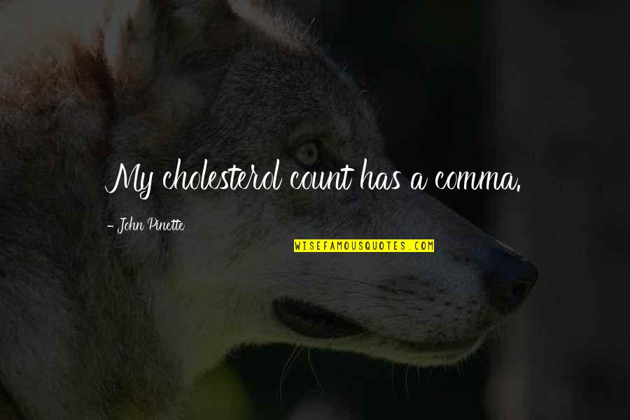 Smeagol Memes Quotes By John Pinette: My cholesterol count has a comma. Smeagol Memes Quotes By John Pinette: My cholesterol count has a comma.