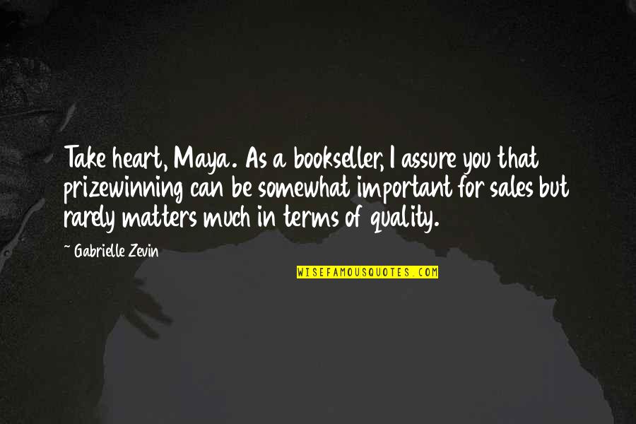 Smeangola Quotes By Gabrielle Zevin: Take heart, Maya. As a bookseller, I assure