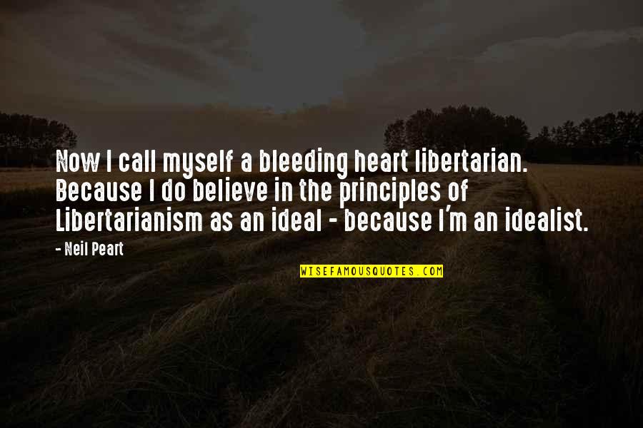 Smear Campaigns Quotes By Neil Peart: Now I call myself a bleeding heart libertarian.