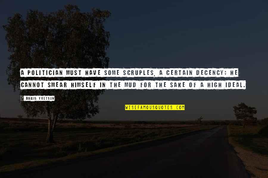 Smear Quotes By Boris Yeltsin: A politician must have some scruples, a certain Smear Quotes By Boris Yeltsin: A politician must have some scruples, a certain