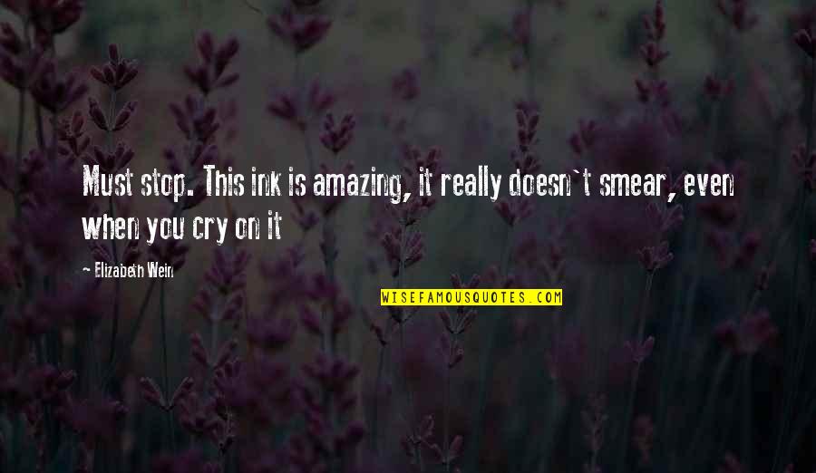 Smear Quotes By Elizabeth Wein: Must stop. This ink is amazing, it really