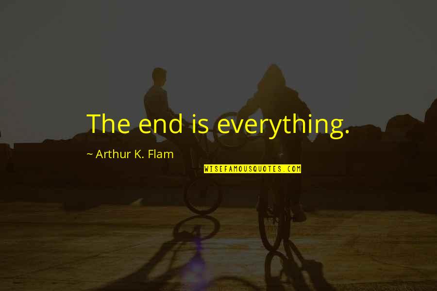Smeared Lipstick Quotes By Arthur K. Flam: The end is everything.