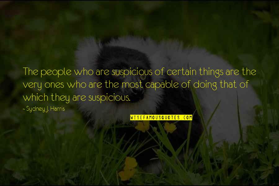 Smeared Makeup Quotes By Sydney J. Harris: The people who are suspicious of certain things Smeared Makeup Quotes By Sydney J. Harris: The people who are suspicious of certain things