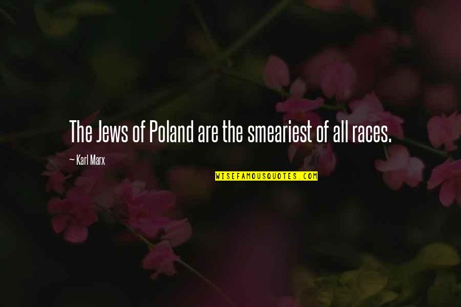 Smeariest Quotes By Karl Marx: The Jews of Poland are the smeariest of