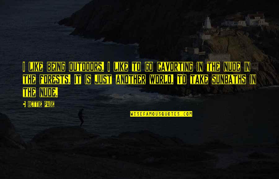 Smearing Or Rubbing Quotes By Bettie Page: I like being outdoors. I like to go
