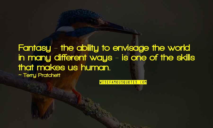 Smearing Or Rubbing Quotes By Terry Pratchett: Fantasy - the ability to envisage the world Smearing Or Rubbing Quotes By Terry Pratchett: Fantasy - the ability to envisage the world