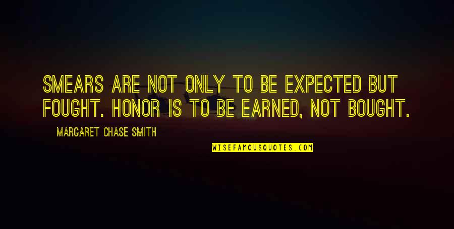 Smears Quotes By Margaret Chase Smith: Smears are not only to be expected but Smears Quotes By Margaret Chase Smith: Smears are not only to be expected but