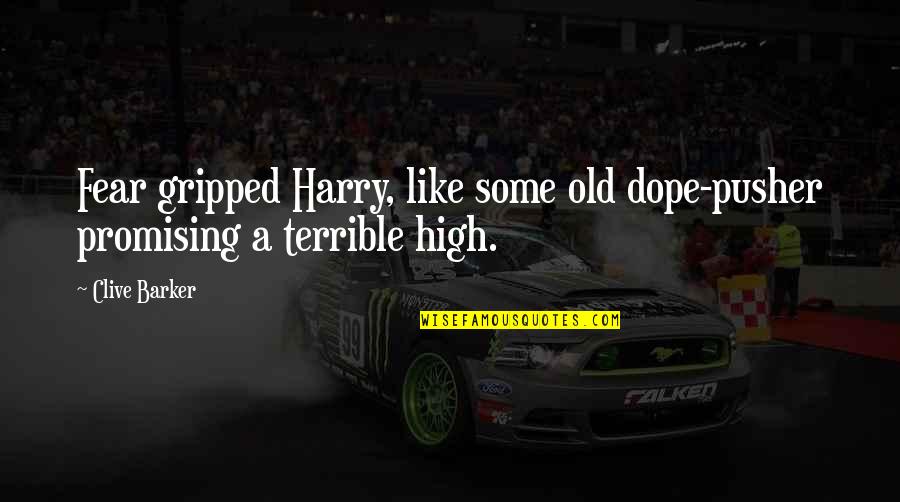 Smed Quotes By Clive Barker: Fear gripped Harry, like some old dope-pusher promising