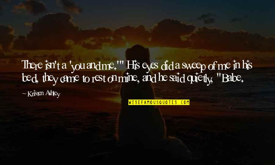 Smed Quotes By Kristen Ashley: There isn't a 'you and me.'" His eyes
