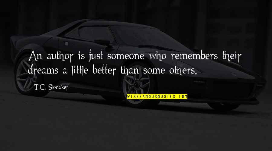 Smed Quotes By T.C. Slonaker: An author is just someone who remembers their Smed Quotes By T.C. Slonaker: An author is just someone who remembers their