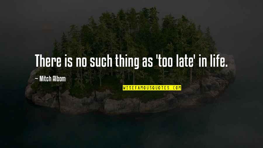 Smedby Fc Quotes By Mitch Albom: There is no such thing as 'too late' Smedby Fc Quotes By Mitch Albom: There is no such thing as 'too late'