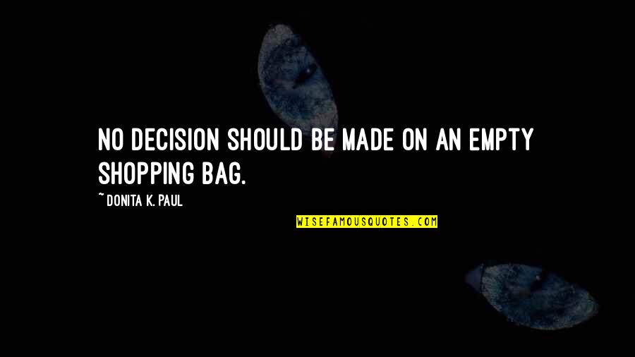 Smeding Performance Quotes By Donita K. Paul: No decision should be made on an empty