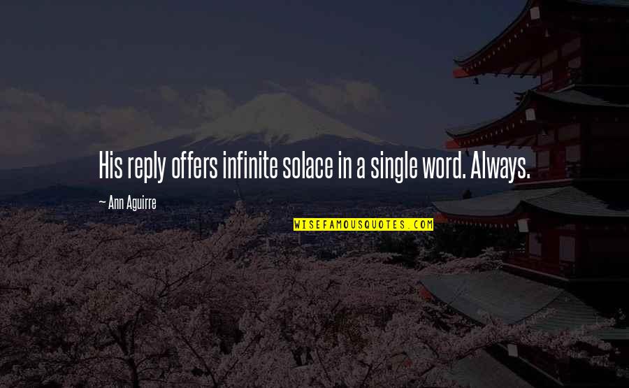 Smedley Massa Quotes By Ann Aguirre: His reply offers infinite solace in a single