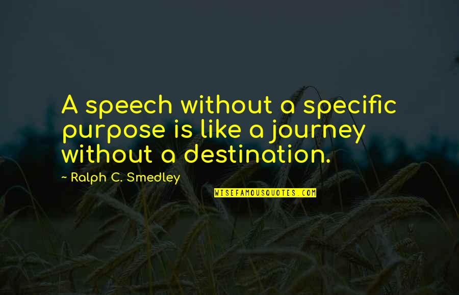 Smedley Quotes By Ralph C. Smedley: A speech without a specific purpose is like
