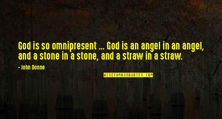 Smedleys Bar Quotes By John Donne: God is so omnipresent ... God is an