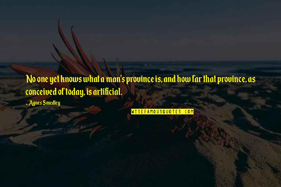 Smedley's Quotes By Agnes Smedley: No one yet knows what a man's province Smedley's Quotes By Agnes Smedley: No one yet knows what a man's province