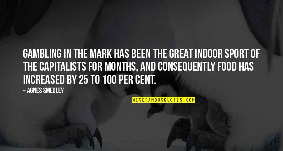 Smedley's Quotes By Agnes Smedley: Gambling in the mark has been the great Smedley's Quotes By Agnes Smedley: Gambling in the mark has been the great