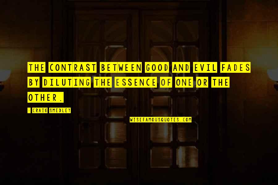 Smedley's Quotes By Craig Smedley: The contrast between good and evil fades by Smedley's Quotes By Craig Smedley: The contrast between good and evil fades by