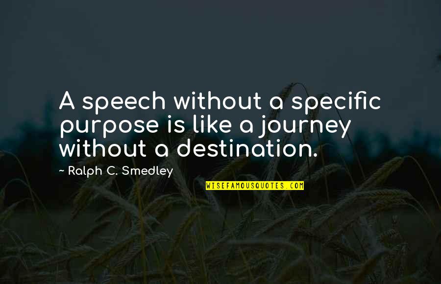 Smedley's Quotes By Ralph C. Smedley: A speech without a specific purpose is like Smedley's Quotes By Ralph C. Smedley: A speech without a specific purpose is like