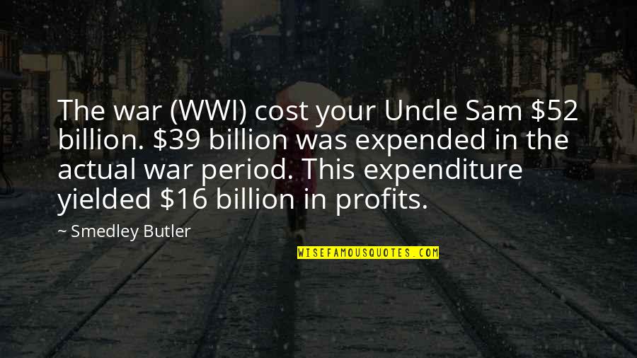 Smedley's Quotes By Smedley Butler: The war (WWI) cost your Uncle Sam $52 Smedley's Quotes By Smedley Butler: The war (WWI) cost your Uncle Sam $52