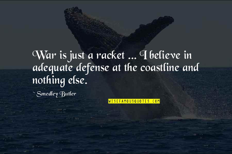 Smedley's Quotes By Smedley Butler: War is just a racket ... I believe Smedley's Quotes By Smedley Butler: War is just a racket ... I believe