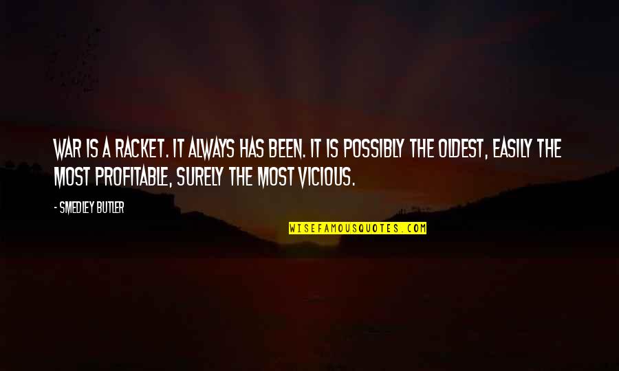 Smedley's Quotes By Smedley Butler: War is a racket. It always has been. Smedley's Quotes By Smedley Butler: War is a racket. It always has been.