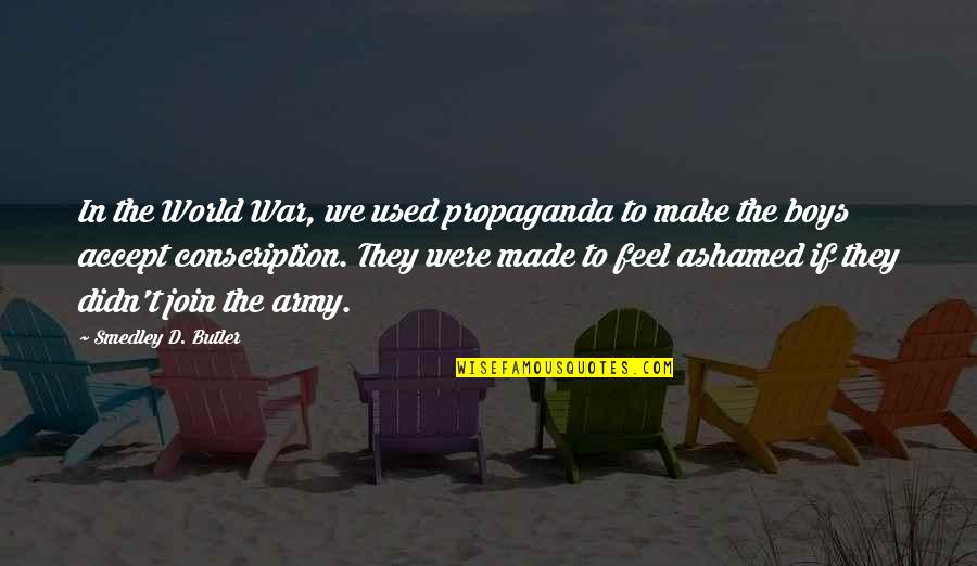 Smedley's Quotes By Smedley D. Butler: In the World War, we used propaganda to Smedley's Quotes By Smedley D. Butler: In the World War, we used propaganda to