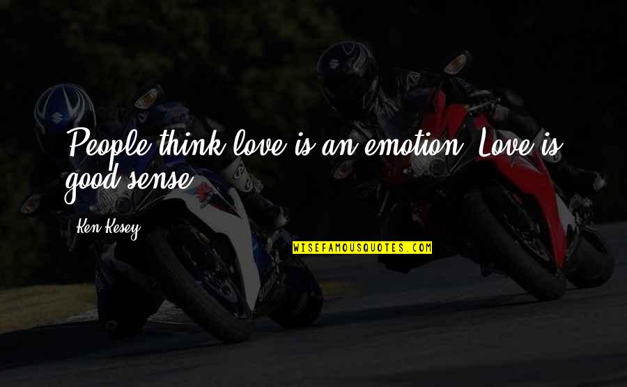 Smedlunds Quotes By Ken Kesey: People think love is an emotion. Love is