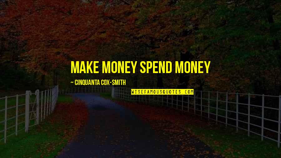 Smeeth App Quotes By Cinquanta Cox-Smith: Make Money Spend Money Smeeth App Quotes By Cinquanta Cox-Smith: Make Money Spend Money