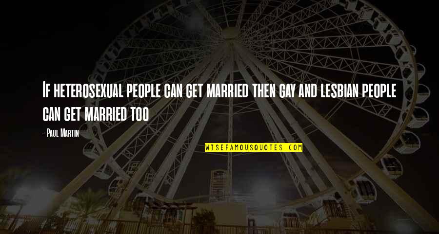 Smeeth Quotes By Paul Martin: If heterosexual people can get married then gay Smeeth Quotes By Paul Martin: If heterosexual people can get married then gay
