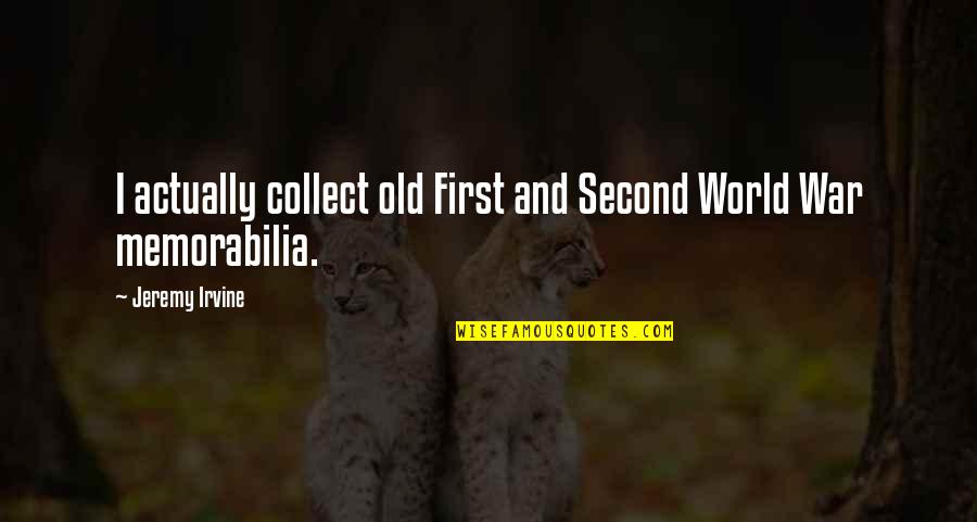 Smeets Kester Quotes By Jeremy Irvine: I actually collect old First and Second World Smeets Kester Quotes By Jeremy Irvine: I actually collect old First and Second World
